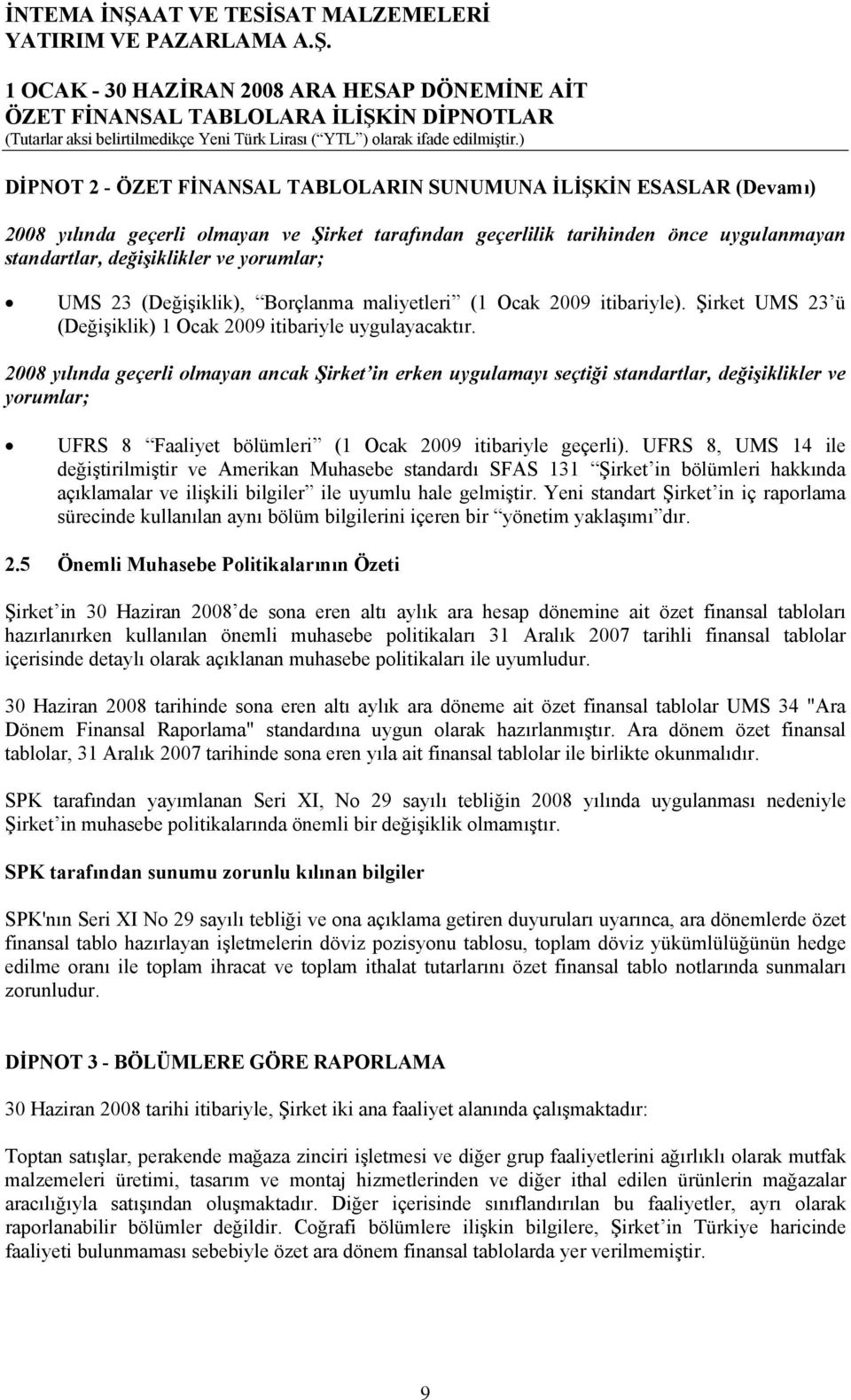 2008 yılında geçerli olmayan ancak Şirket in erken uygulamayı seçtiği standartlar, değişiklikler ve yorumlar; UFRS 8 Faaliyet bölümleri (1 Ocak 2009 itibariyle geçerli).