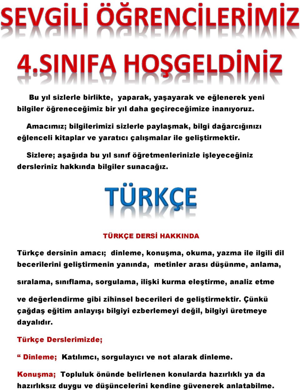 Sizlere; aşağıda bu yıl sınıf öğretmenlerinizle işleyeceğiniz dersleriniz hakkında bilgiler sunacağız.