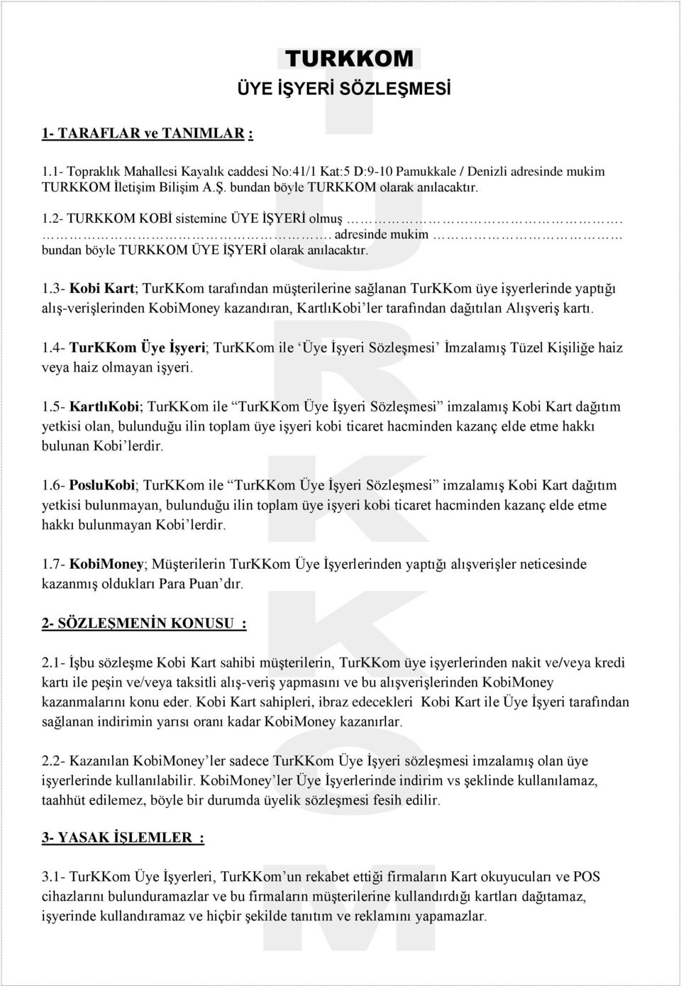 3- Kobi Kart; TurKKom tarafından müşterilerine sağlanan TurKKom üye işyerlerinde yaptığı alış-verişlerinden KobiMoney kazandıran, KartlıKobi ler tarafından dağıtılan Alışveriş kartı. 1.