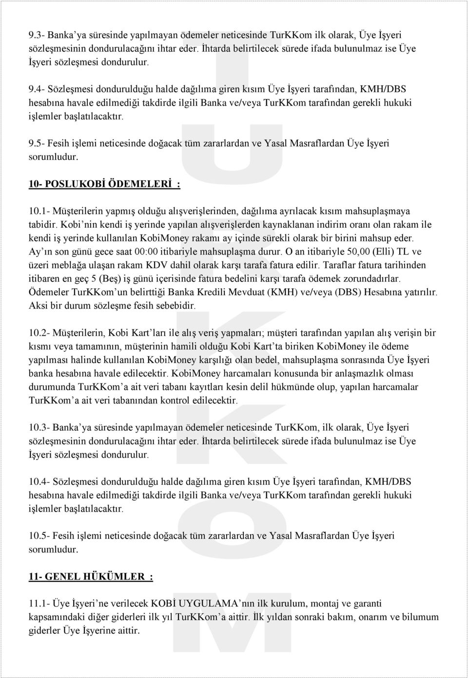 4- Sözleşmesi dondurulduğu halde dağılıma giren kısım Üye İşyeri tarafından, KMH/DBS hesabına havale edilmediği takdirde ilgili Banka ve/veya TurKKom tarafından gerekli hukuki işlemler