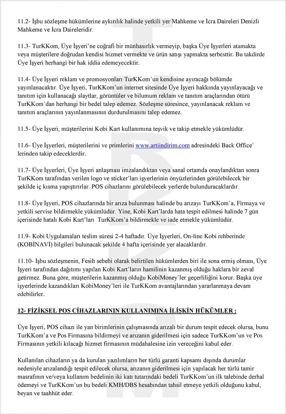 Bu takdirde Üye İşyeri herhangi bir hak iddia edemeyecektir. 11.4- Üye İşyeri reklam ve promosyonları TurKKom un kendisine ayıracağı bölümde yayınlanacaktır.