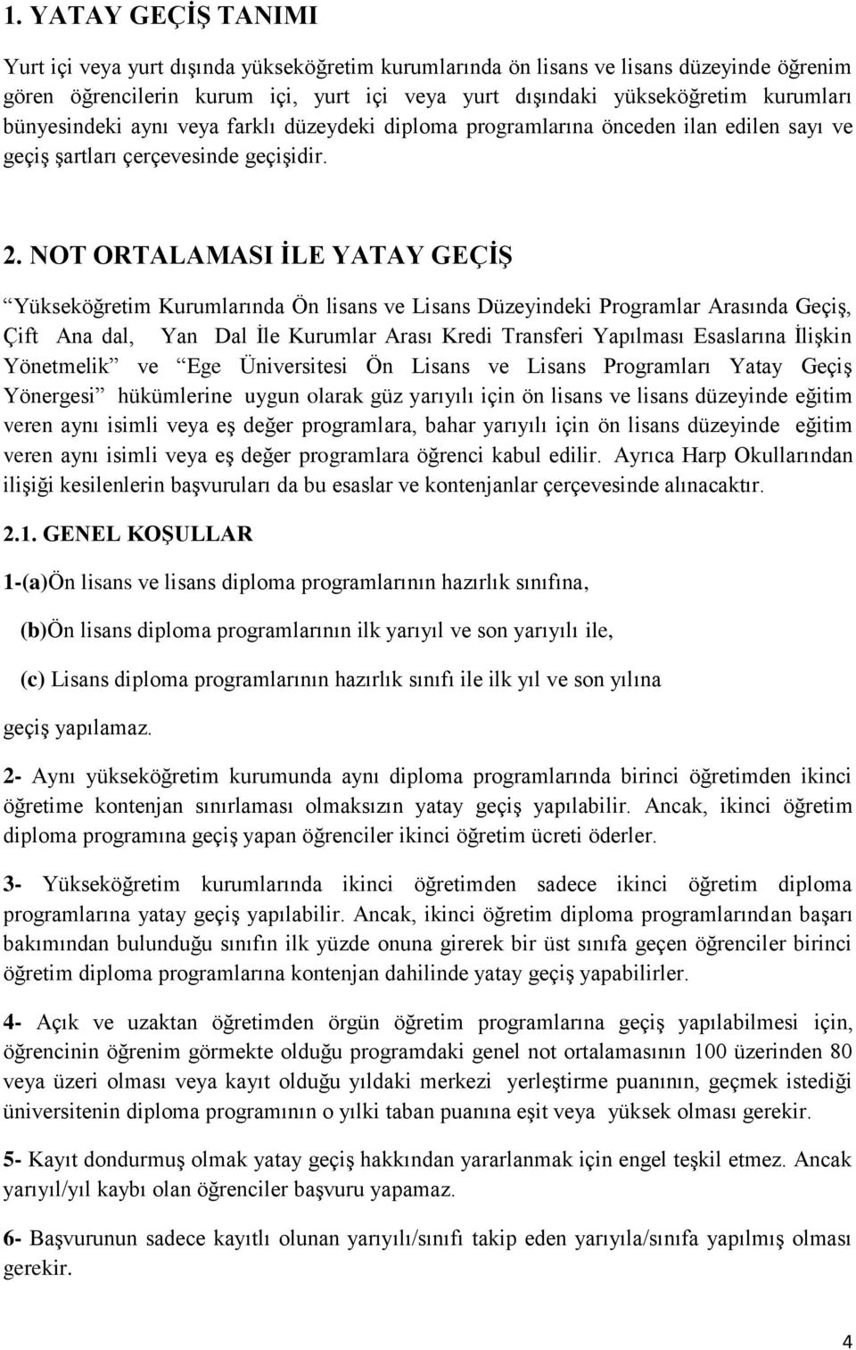 NOT ORTALAMASI İLE YATAY GEÇİŞ Yükseköğretim Kurumlarında Ön lisans ve Lisans Düzeyindeki Programlar Arasında Geçiş, Çift Ana dal, Yan Dal İle Kurumlar Arası Kredi Transferi Yapılması Esaslarına