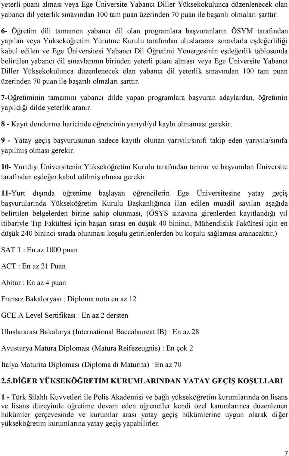 Üniversitesi Yabancı Dil Öğretimi Yönergesinin eşdeğerlik tablosunda belirtilen yabancı dil sınavlarının birinden  7-Öğretiminin tamamını yabancı dilde yapan programlara başvuran adaylardan,