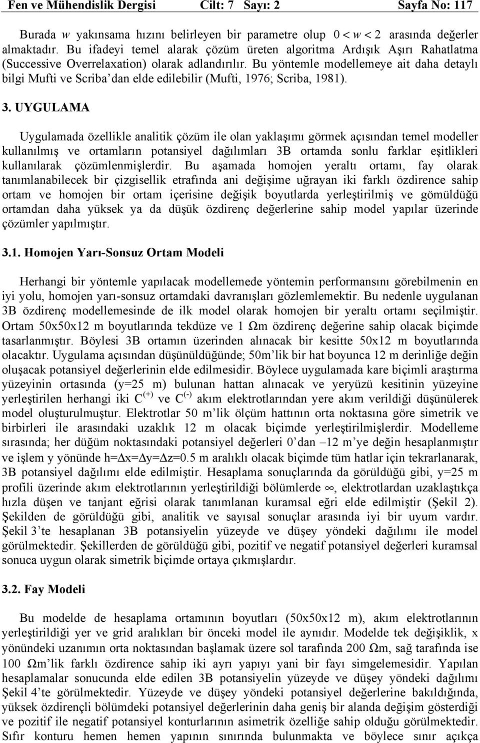 Bu yöntemle modellemeye ait daha detaylı bilgi Mufti ve Scriba dan elde edilebilir (Mufti, 1976; Scriba, 1981). 3.