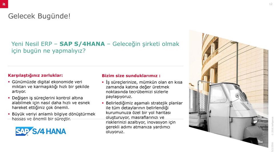 Değişen iş süreçlerini kontrol altına alabilmek için nasıl daha hızlı ve esnek hareket ettiğiniz çok önemli. Büyük veriyi anlamlı bilgiye dönüştürmek hassas ve önemli bir süreçtir.