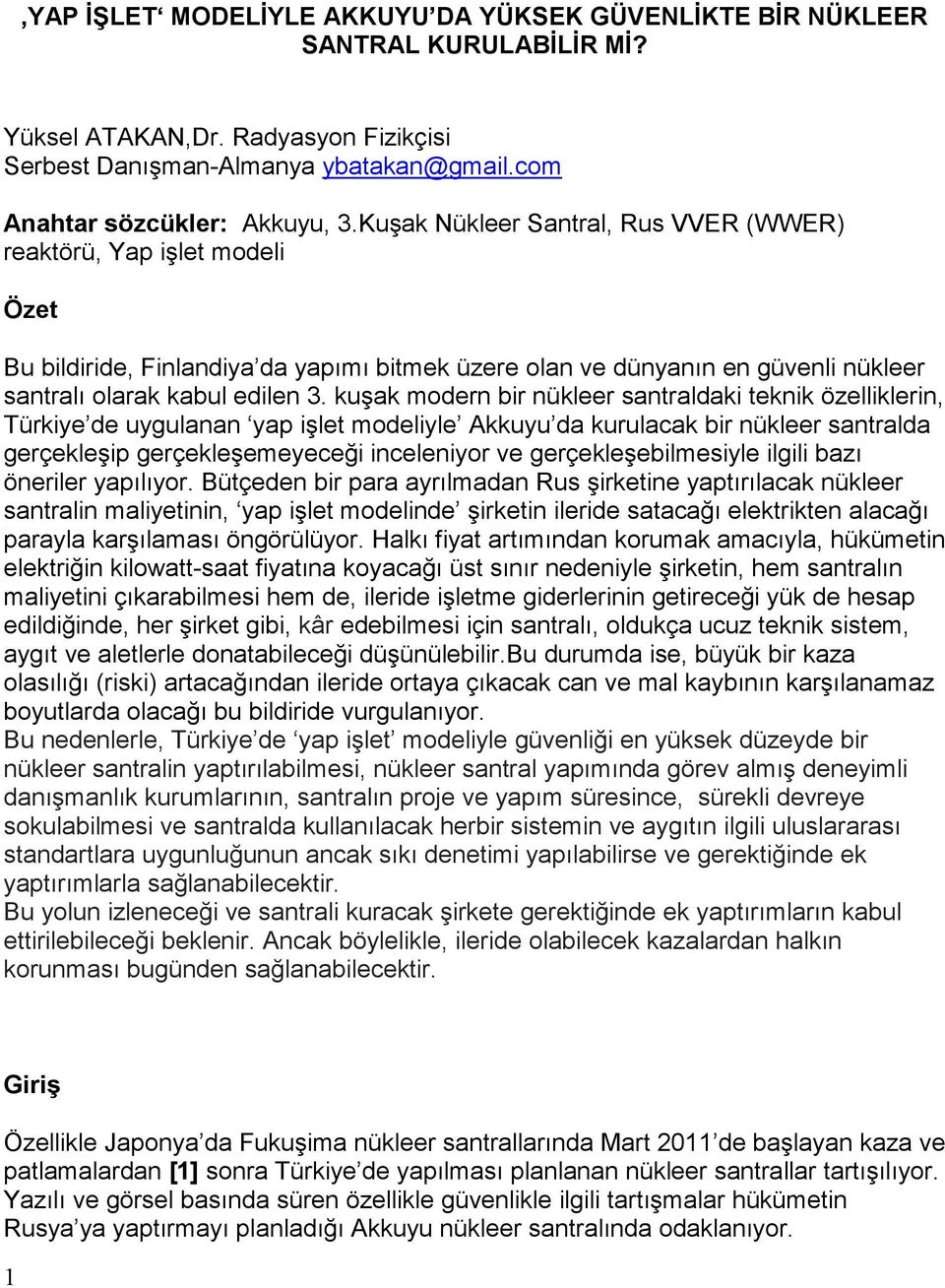 kuşak modern bir nükleer santraldaki teknik özelliklerin, Türkiye de uygulanan yap işlet modeliyle Akkuyu da kurulacak bir nükleer santralda gerçekleşip gerçekleşemeyeceği inceleniyor ve