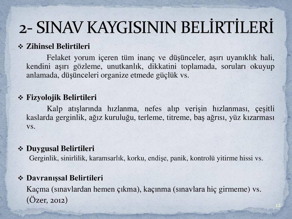 Fizyolojik Belirtileri Kalp atışlarında hızlanma, nefes alıp verişin hızlanması, çeşitli kaslarda gerginlik, ağız kuruluğu, terleme, titreme, baş