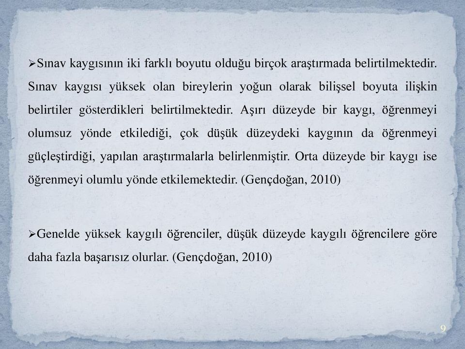 Aşırı düzeyde bir kaygı, öğrenmeyi olumsuz yönde etkilediği, çok düşük düzeydeki kaygının da öğrenmeyi güçleştirdiği, yapılan