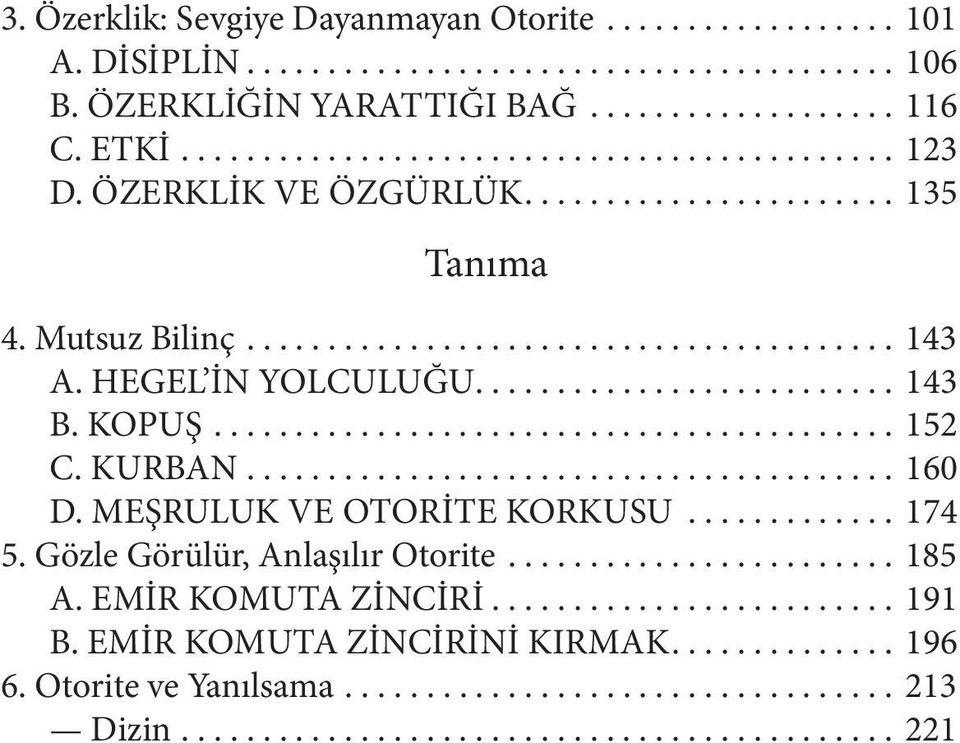 .. 152 C. KURBAN... 160 D. MEŞRULUK VE OTORİTE KORKUSU... 174 5. Gözle Görülür, Anlaşılır Otorite... 185 A.