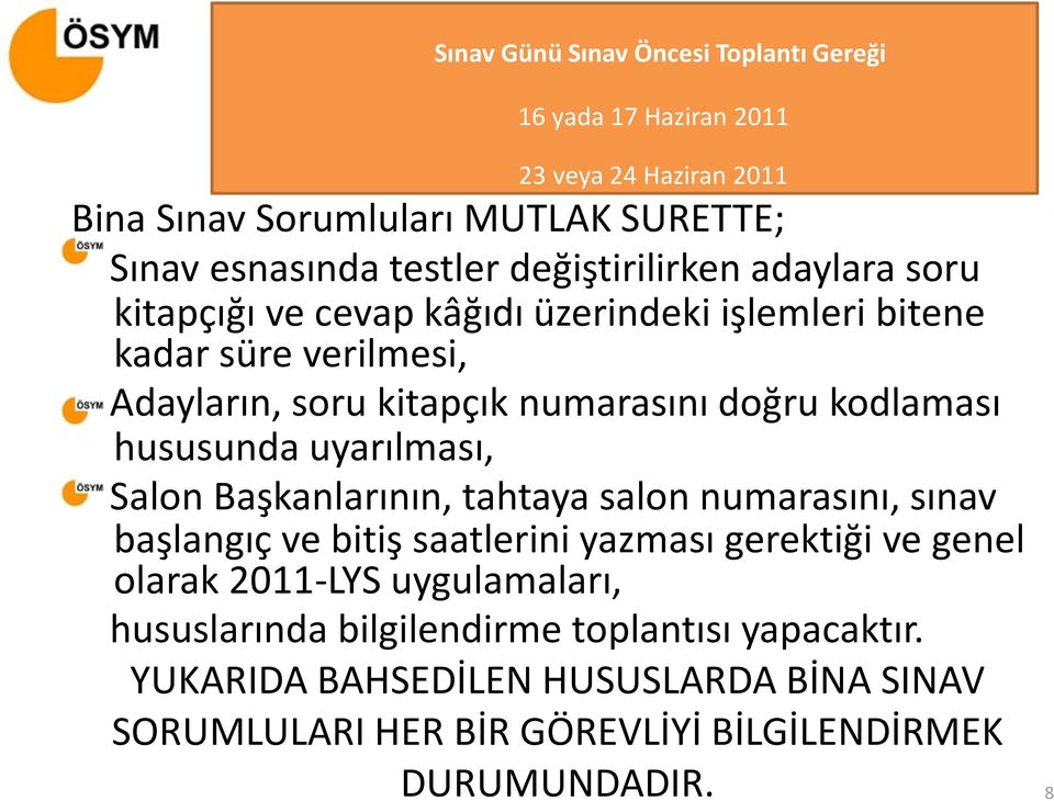 kodlaması hususunda uyarılması, Salon Başkanlarının, tahtaya salon numarasını, sınav başlangıç ve bitiş saatlerini yazması gerektiği ve genel olarak 2011