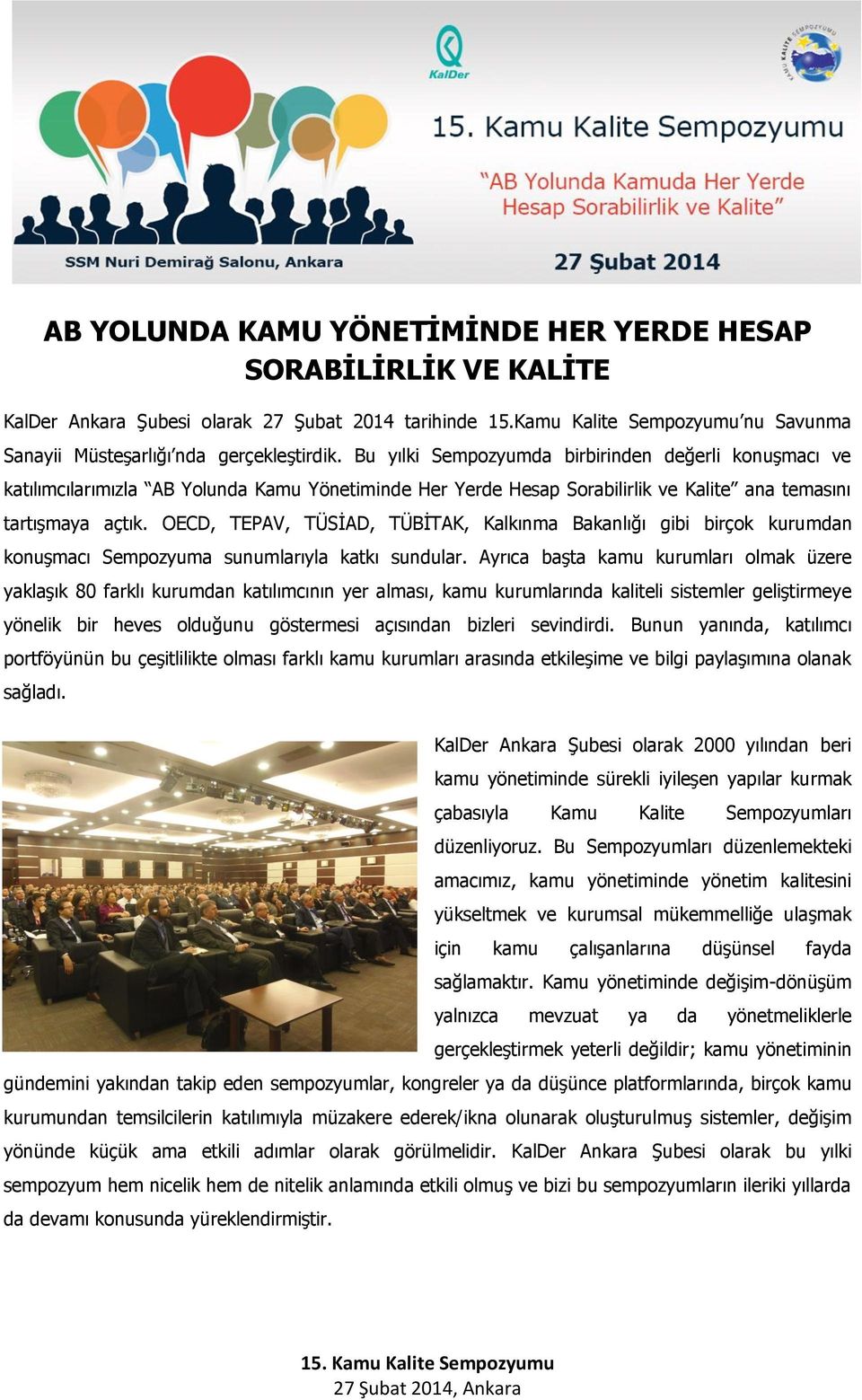 OECD, TEPAV, TÜSİAD, TÜBİTAK, Kalkınma Bakanlığı gibi birçok kurumdan konuşmacı Sempozyuma sunumlarıyla katkı sundular.