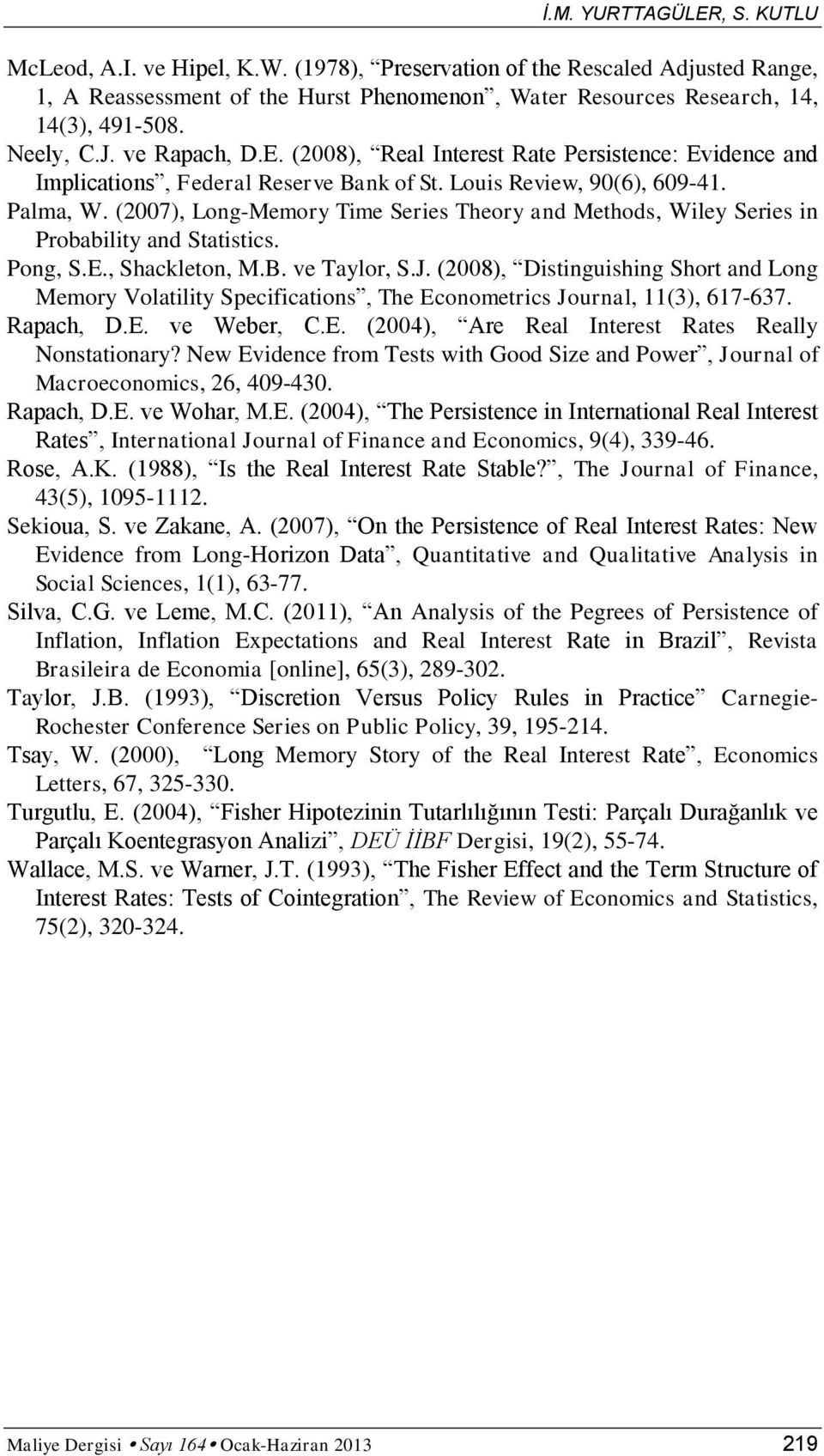 (2007), Long-Memory Time Series Theory and Methods, Wiley Series in Probability and Statistics. Pong, S.E., Shackleton, M.B. ve Taylor, S.J.