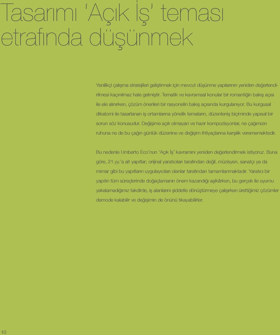 Bu kurgusal dikatomi ile tasarlanan iş ortamlarına yönelik temaların, düzenleniş biçiminde yapısal bir sorun söz konusudur.