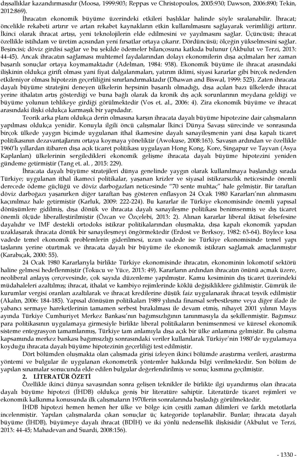 Üçüncüsü; ihraca özellile isiham ve üreim açısınan yeni fırsalar oraya çıarır. Dörüncüsü; ölçeğin yüselmesini sağlar.