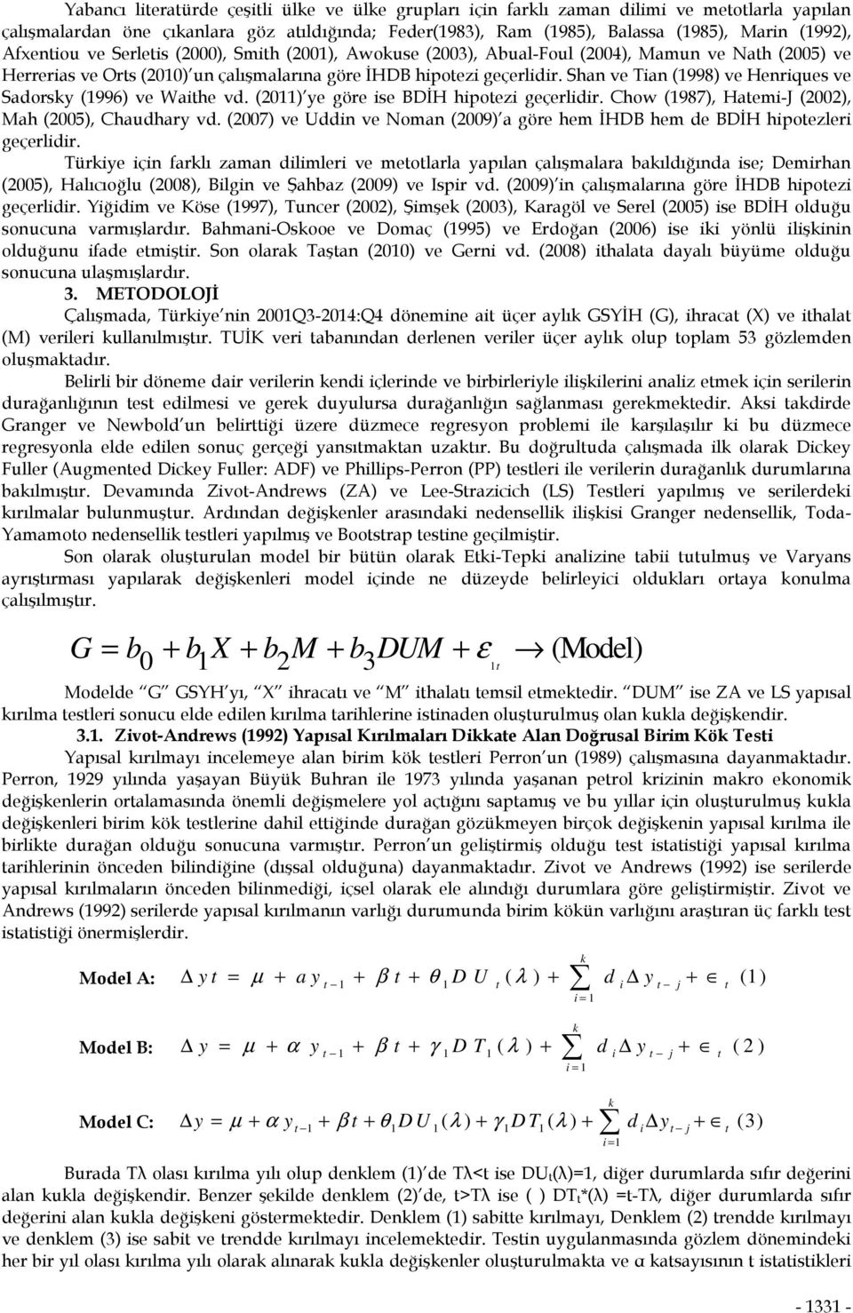 Shan ve Tian (998) ve Henriques ve Saorsy (996) ve Waihe v. (20) ye göre ise BDİH hipoezi geçerliir. Chow (987), Haemi-J (2002), Mah (2005), Chauhary v.