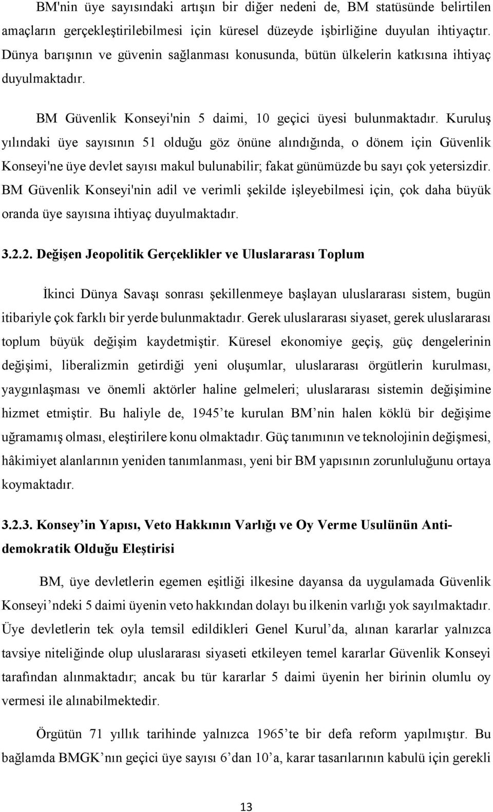 Kuruluş yılındaki üye sayısının 51 olduğu göz önüne alındığında, o dönem için Güvenlik Konseyi'ne üye devlet sayısı makul bulunabilir; fakat günümüzde bu sayı çok yetersizdir.