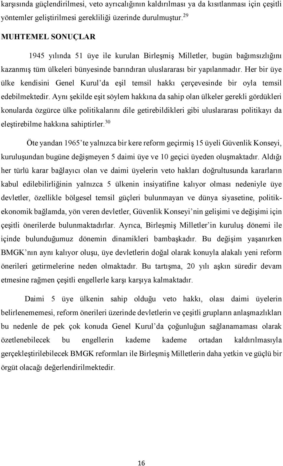 Her bir üye ülke kendisini Genel Kurul da eşil temsil hakkı çerçevesinde bir oyla temsil edebilmektedir.