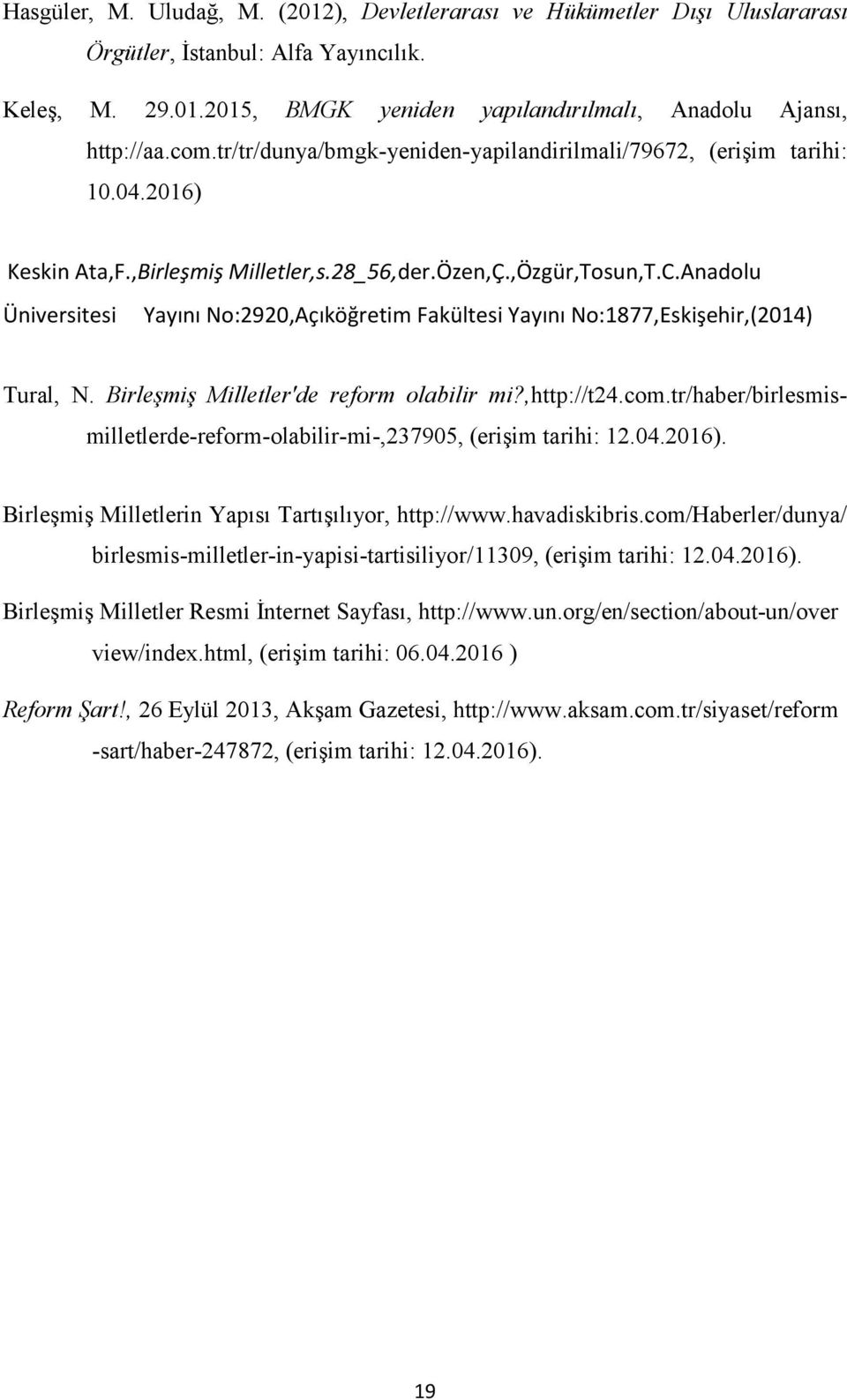 Anadolu Üniversitesi Yayını No:2920,Açıköğretim Fakültesi Yayını No:1877,Eskişehir,(2014) Tural, N. Birleşmiş Milletler'de reform olabilir mi?,http://t24.com.