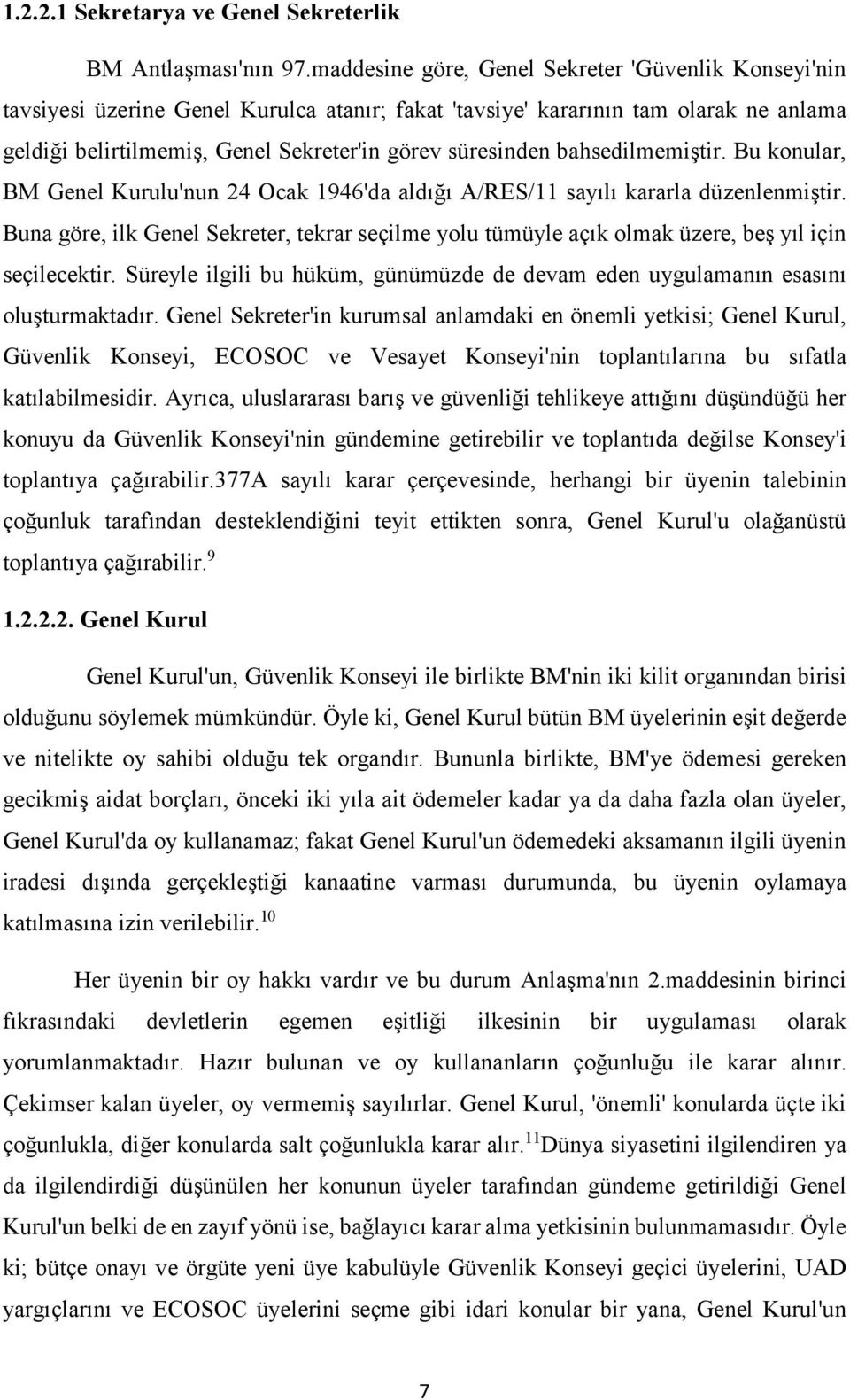 bahsedilmemiştir. Bu konular, BM Genel Kurulu'nun 24 Ocak 1946'da aldığı A/RES/11 sayılı kararla düzenlenmiştir.