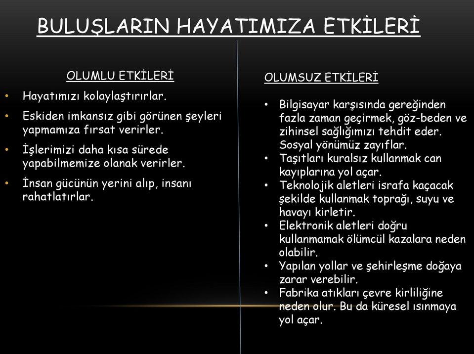 OLUMSUZ ETKİLERİ Bilgisayar karşısında gereğinden fazla zaman geçirmek, göz-beden ve zihinsel sağlığımızı tehdit eder. Sosyal yönümüz zayıflar.