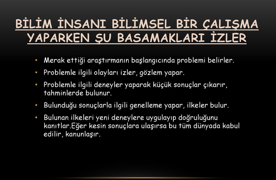 Problemle ilgili deneyler yaparak küçük sonuçlar çıkarır, tahminlerde bulunur.