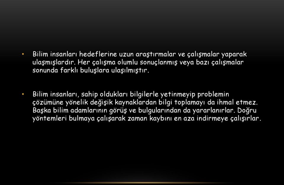 Bilim insanları, sahip oldukları bilgilerle yetinmeyip problemin çözümüne yönelik değişik kaynaklardan bilgi