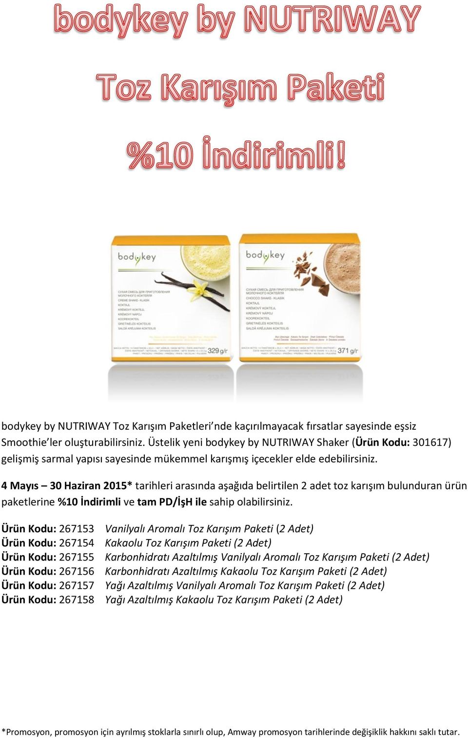 4 Mayıs 30 Haziran 2015* tarihleri arasında aşağıda belirtilen 2 adet toz karışım bulunduran ürün paketlerine %10 İndirimli ve tam PD/İşH ile sahip olabilirsiniz.