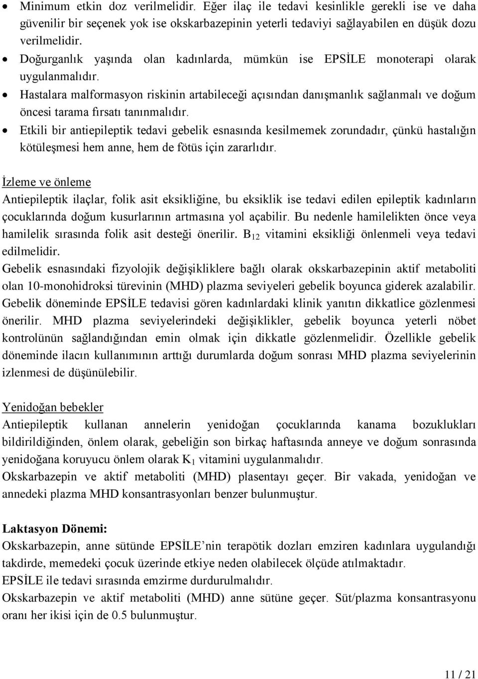 Hastalara malformasyon riskinin artabileceği açısından danışmanlık sağlanmalı ve doğum öncesi tarama fırsatı tanınmalıdır.