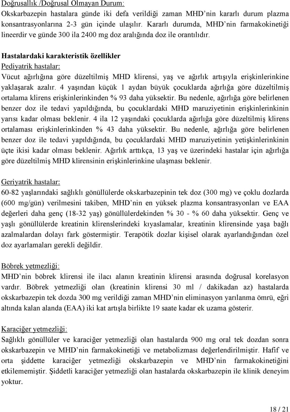 Hastalardaki karakteristik özellikler Pediyatrik hastalar: Vücut ağırlığına göre düzeltilmiş MHD klirensi, yaş ve ağırlık artışıyla erişkinlerinkine yaklaşarak azalır.