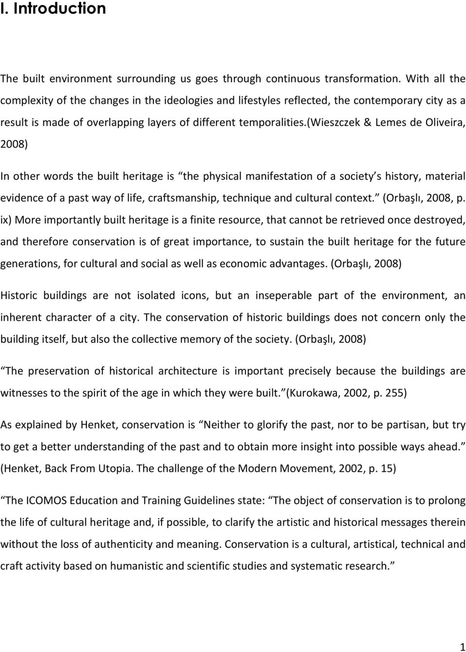 (wieszczek & Lemes de Oliveira, 2008) In other words the built heritage is the physical manifestation of a society s history, material evidence of a past way of life, craftsmanship, technique and