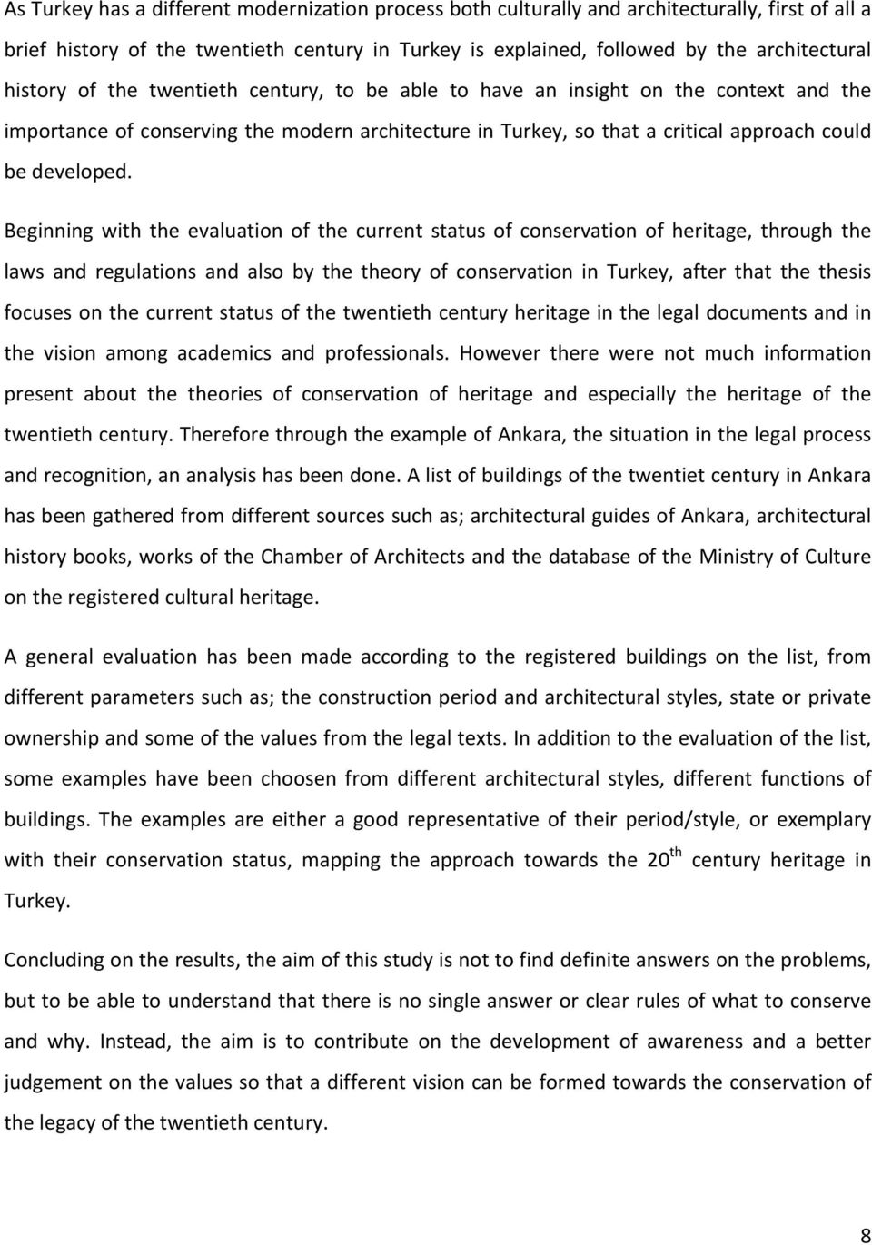 Beginning with the evaluation of the current status of conservation of heritage, through the laws and regulations and also by the theory of conservation in Turkey, after that the thesis focuses on