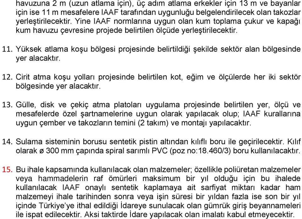 Yüksek atlama koşu bölgesi projesinde belirtildiği şekilde sektör alan bölgesinde yer alacaktır. 12.