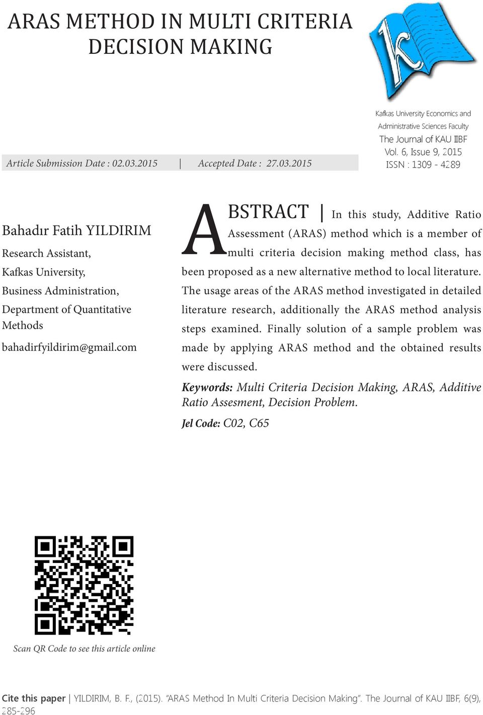 com A BSTRACT In ths study, Addtve Rato Assessment (ARAS) method whch s a member of mult crtera decson makng method class, has been proposed as a new alternatve method to local lterature.