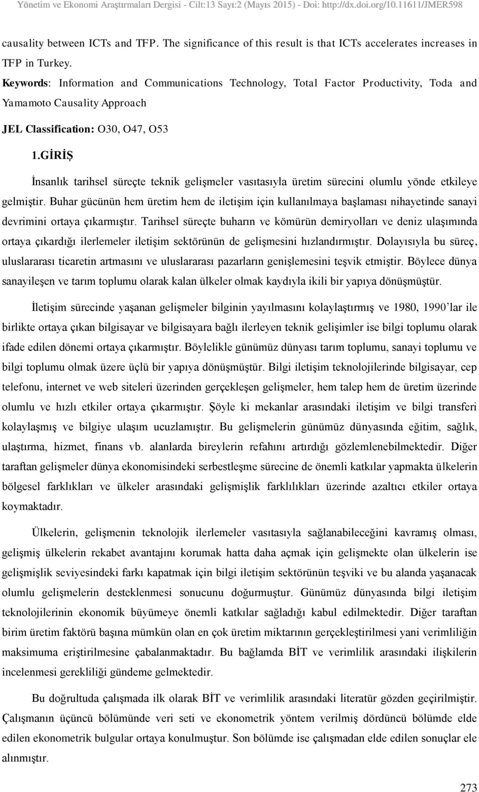 GĠRĠġ İnsanlık tarihsel süreçte teknik gelişmeler vasıtasıyla üretim sürecini olumlu yönde etkileye gelmiştir.