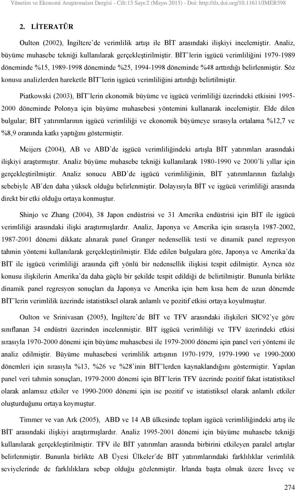 Söz konusu analizlerden hareketle BİT lerin işgücü verimliliğini artırdığı belirtilmiştir.