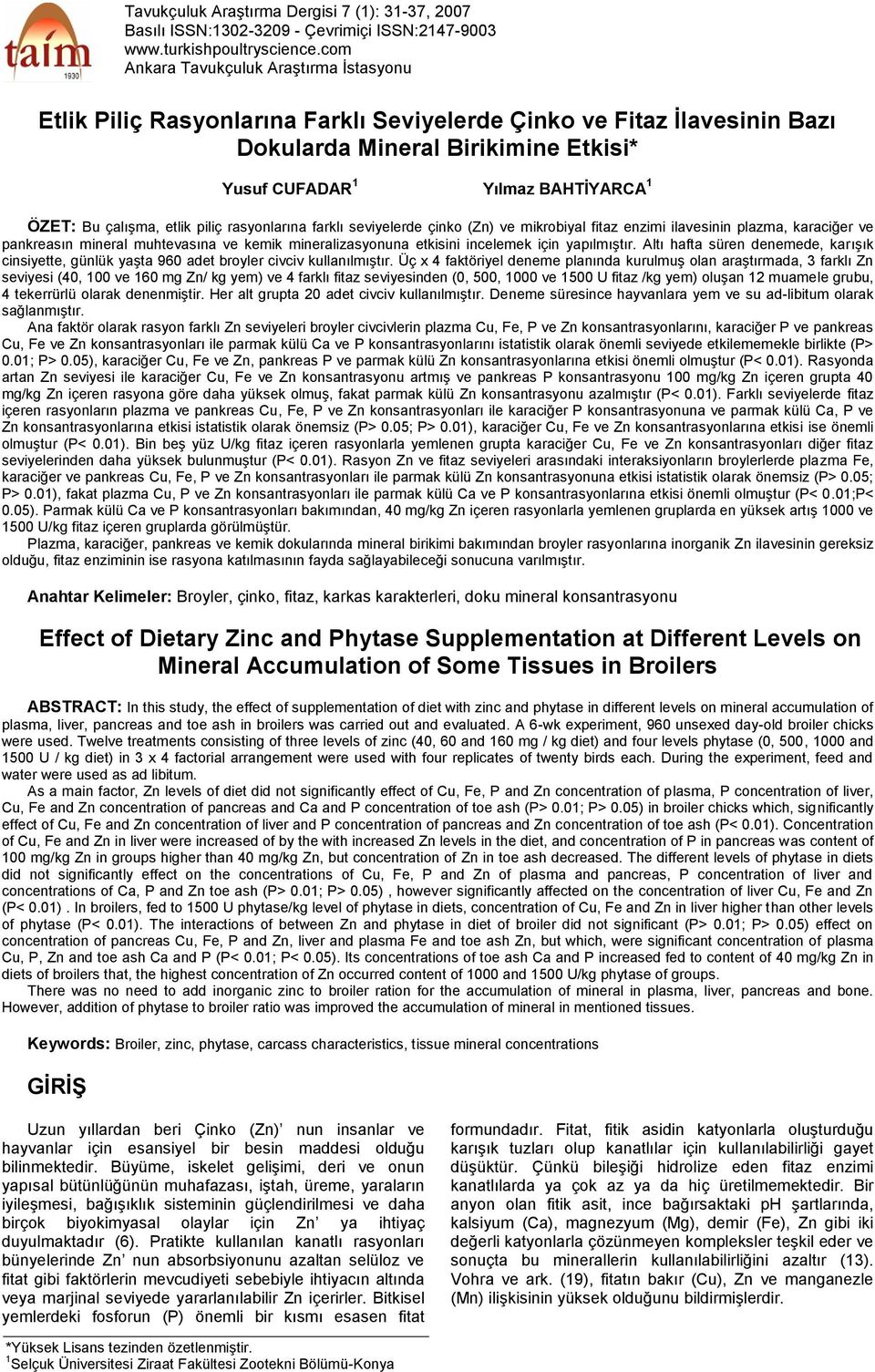 çalışma, etlik piliç rasyonlarına farklı seviyelerde çinko (Zn) ve mikrobiyal fitaz enzimi ilavesinin plazma, karaciğer ve pankreasın mineral muhtevasına ve kemik mineralizasyonuna etkisini incelemek