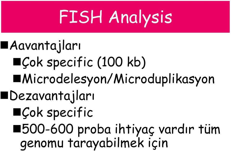 Dezavantajları Çok specific 500-600 proba