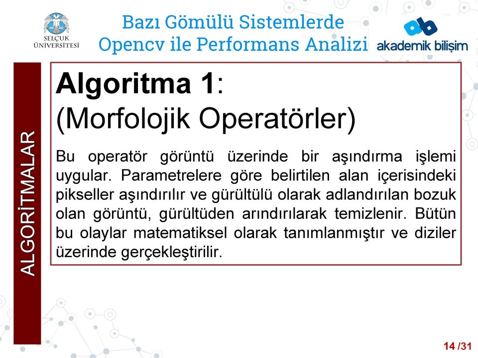 Parametrelere göre belirtilen alan içerisindeki pikseller aşındırılır ve gürültülü