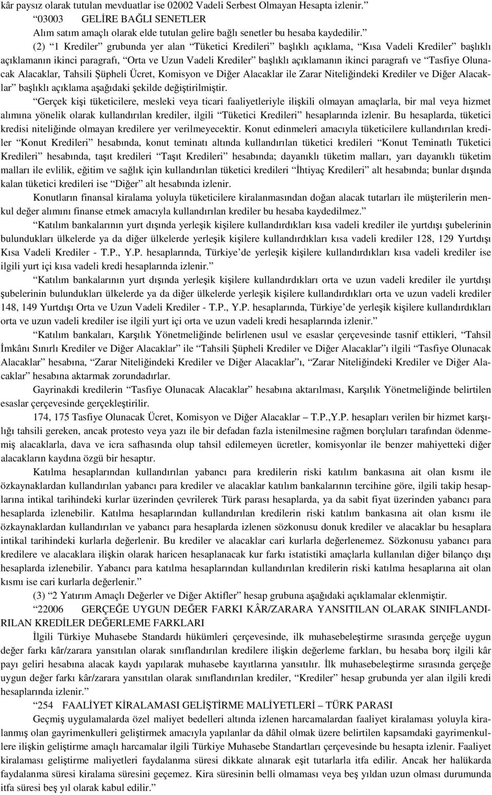 ve Tasfiye Olunacak Alacaklar, Tahsili Şüpheli Ücret, Komisyon ve Diğer Alacaklar ile Zarar Niteliğindeki Krediler ve Diğer Alacaklar başlıklı açıklama aşağıdaki şekilde değiştirilmiştir.