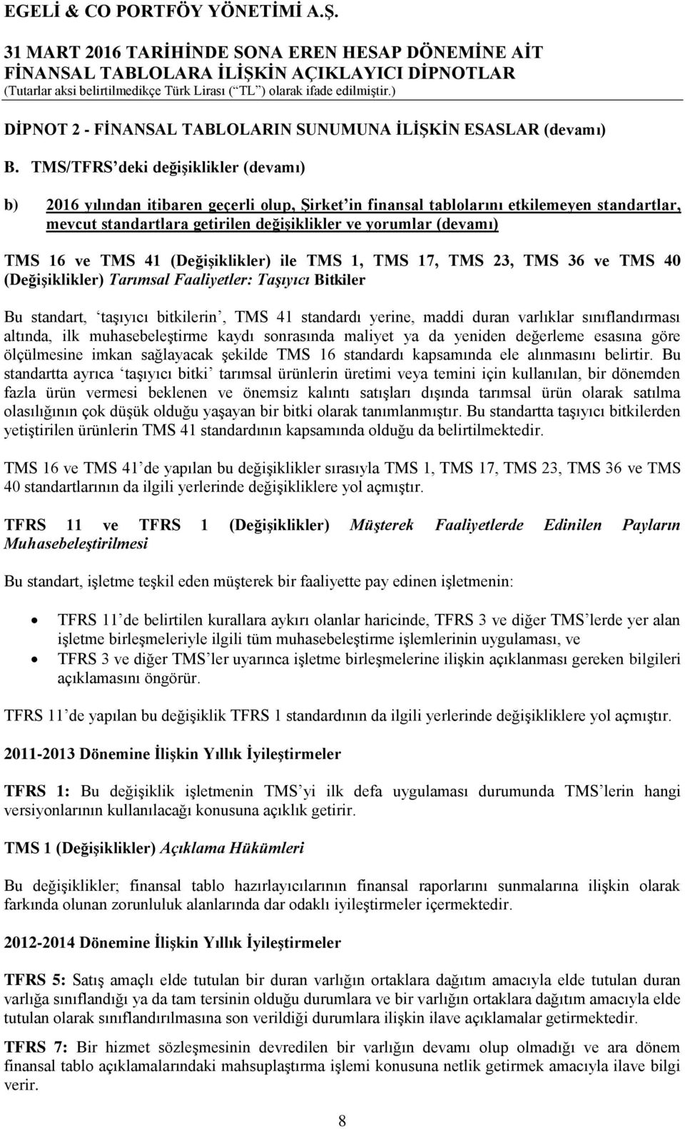 TMS 16 ve TMS 41 (Değişiklikler) ile TMS 1, TMS 17, TMS 23, TMS 36 ve TMS 40 (Değişiklikler) Tarımsal Faaliyetler: Taşıyıcı Bitkiler Bu standart, taşıyıcı bitkilerin, TMS 41 standardı yerine, maddi