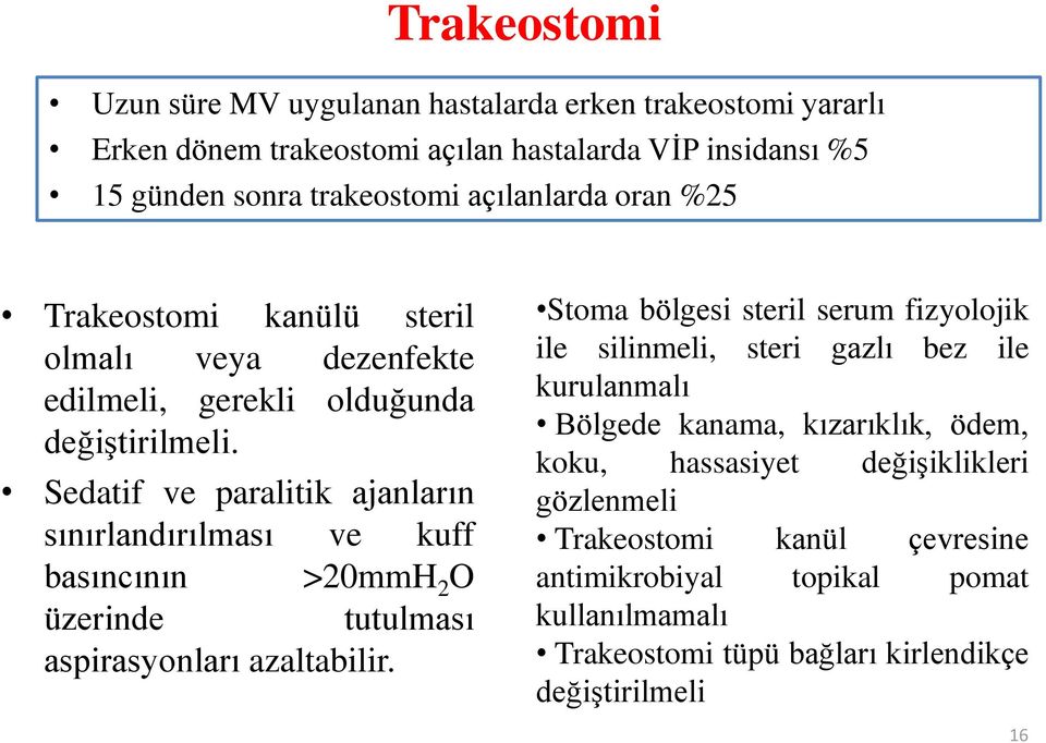 Sedatif ve paralitik ajanların sınırlandırılması ve kuff basıncının >20mmH 2 O üzerinde tutulması aspirasyonları azaltabilir.