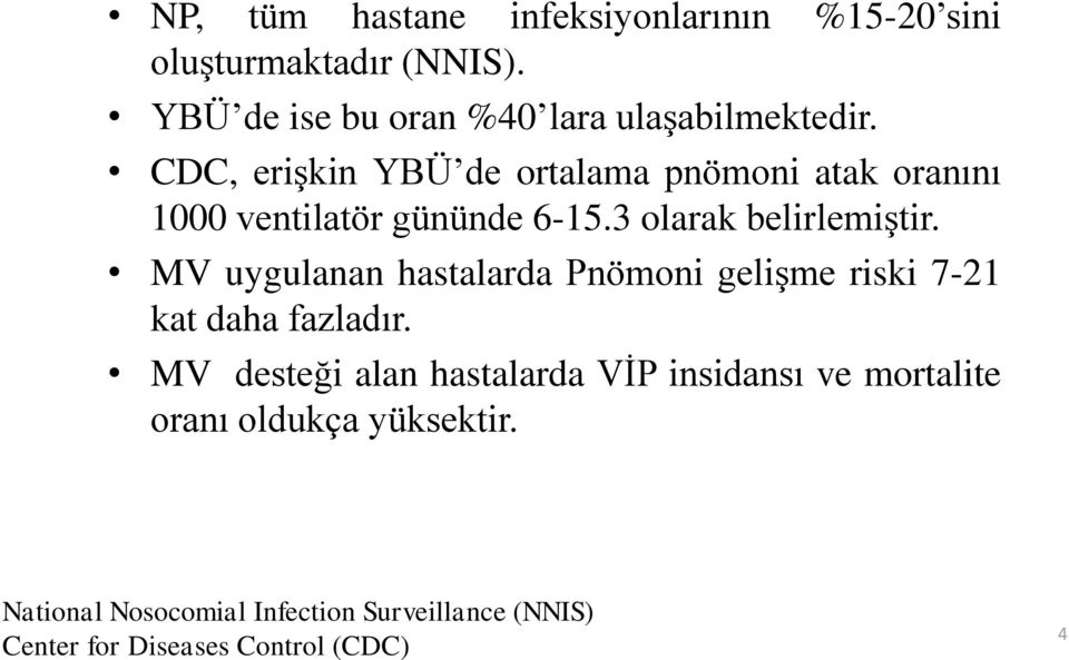 CDC, erişkin YBÜ de ortalama pnömoni atak oranını 1000 ventilatör gününde 6-15.3 olarak belirlemiştir.