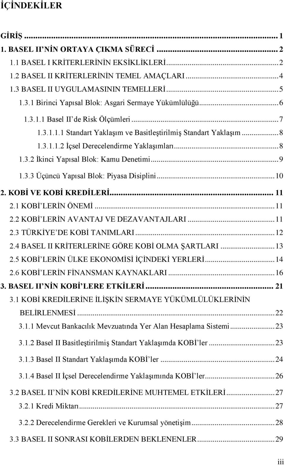 .. 8 1.3.2 İkinci Yapısal Blok: Kamu Denetimi... 9 1.3.3 Üçüncü Yapısal Blok: Piyasa Disiplini... 10 2. KOBĠ VE KOBĠ KREDĠLERĠ... 11 2.1 KOBİ LERİN ÖNEMİ... 11 2.2 KOBİ LERİN AVANTAJ VE DEZAVANTAJLARI.