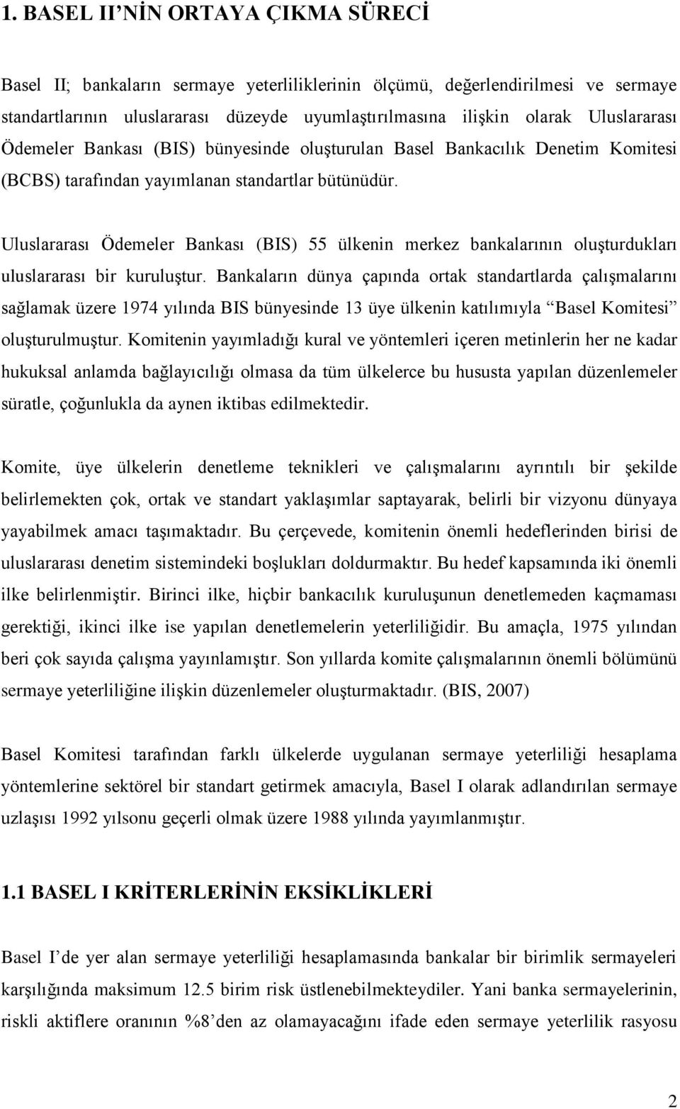 Uluslararası Ödemeler Bankası (BIS) 55 ülkenin merkez bankalarının oluşturdukları uluslararası bir kuruluştur.