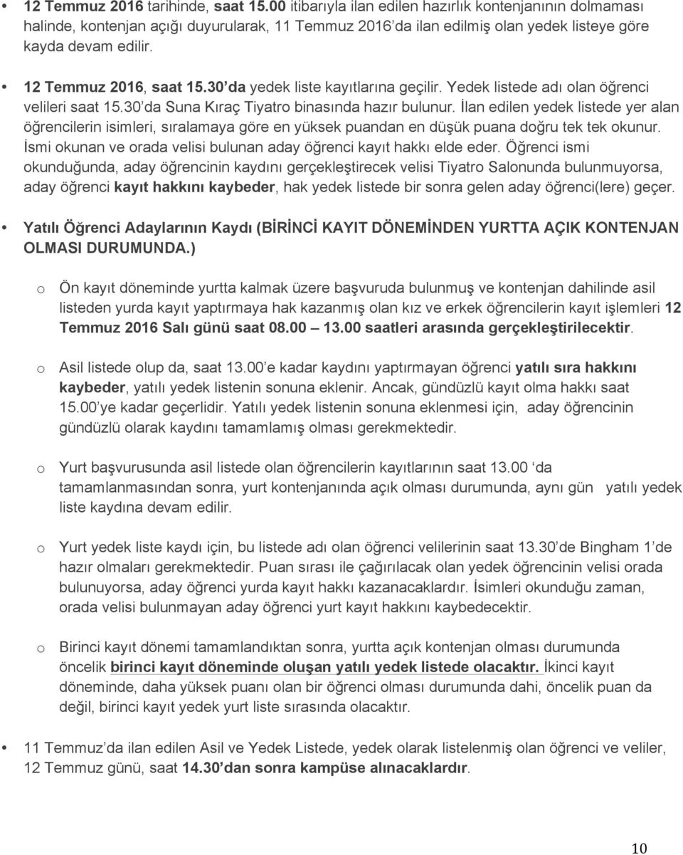 30 da yedek liste kayıtlarına geçilir. Yedek listede adı olan öğrenci velileri saat 15.30 da Suna Kıraç Tiyatro binasında hazır bulunur.