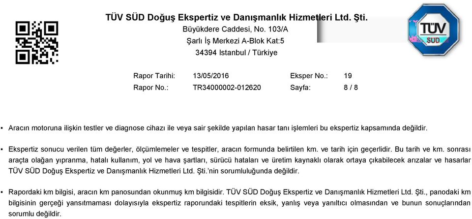 sonrası araçta olağan yıpranma, hatalı kullanım, yol ve hava şartları, sürücü hataları ve üretim kaynaklı olarak ortaya çıkabilecek arızalar ve hasarlar TÜV SÜD Doğuş Ekspertiz ve Danışmanlık