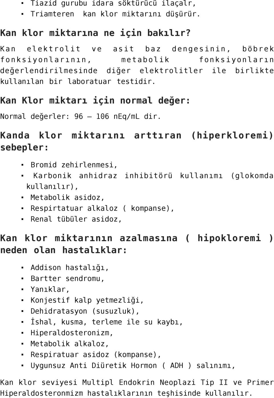 Kan Klor miktarı için normal değer: Normal değerler: 96 106 neq/ml dir.