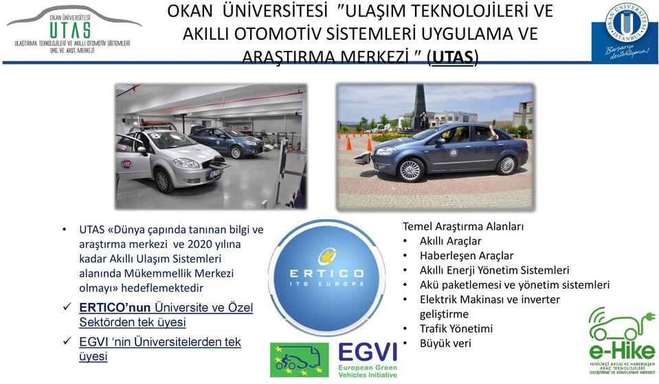 nun Üniversite ve Özel Sektörden tek üyesi EGVI nin Üniversitelerden tek üyesi Temel Araştırma Alanları Akıllı Araçlar Haberleşen