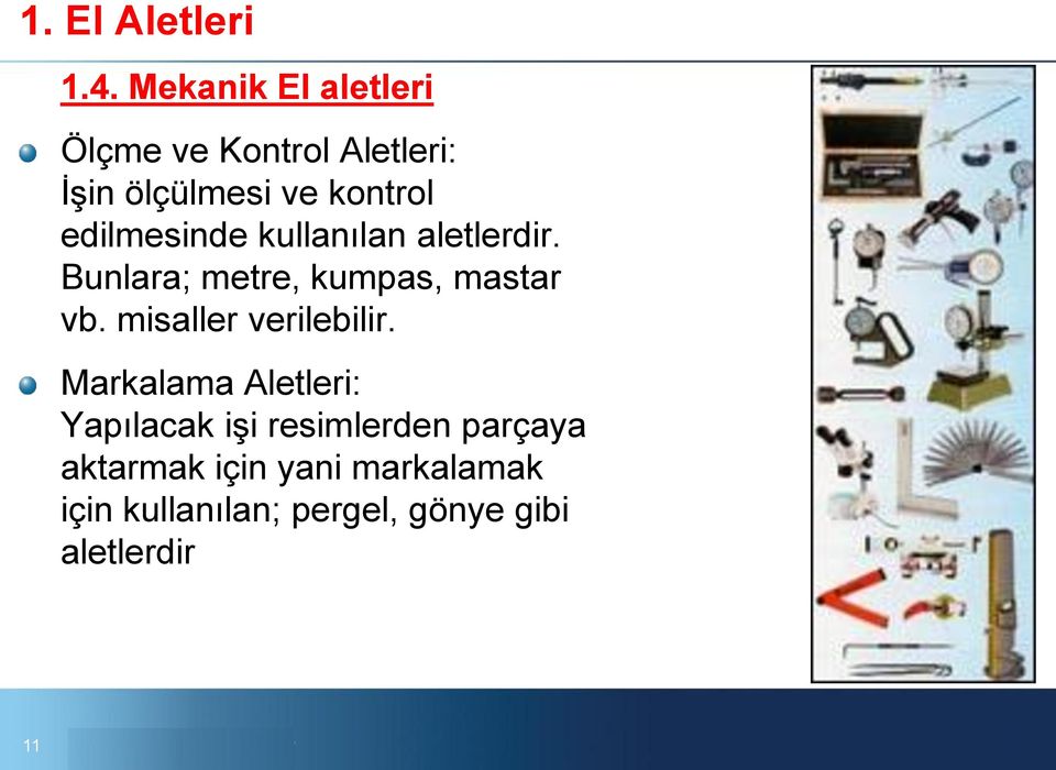 edilmesinde kullanılan aletlerdir. Bunlara; metre, kumpas, mastar vb.