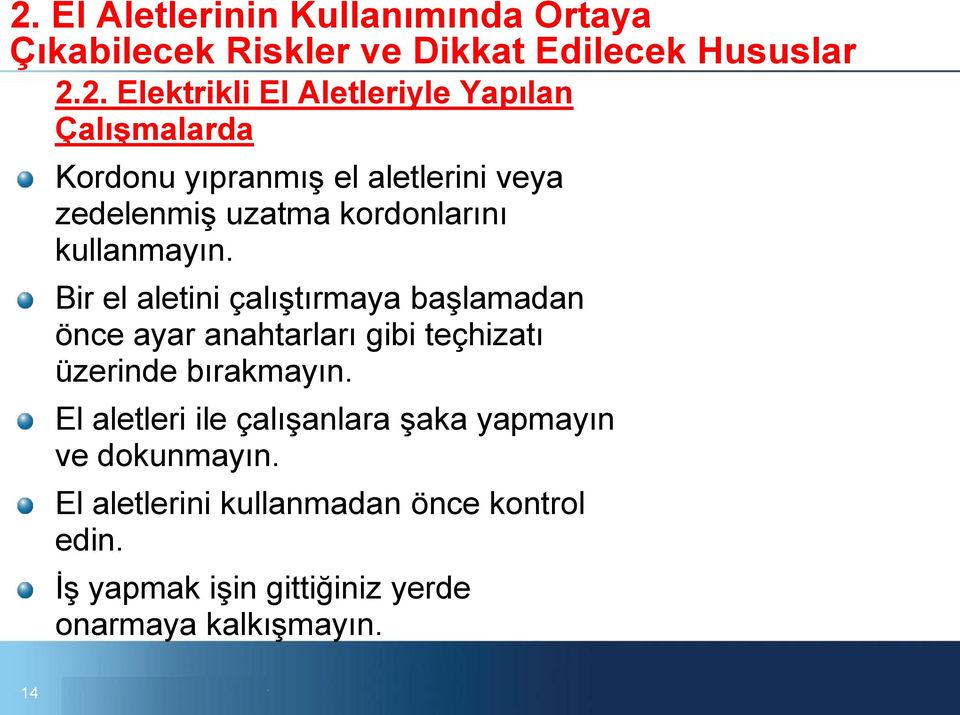 Bir el aletini çalıştırmaya başlamadan önce ayar anahtarları gibi teçhizatı üzerinde bırakmayın.